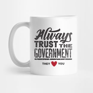 Always Trust The Government They Love You Mug